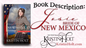 Multi-Author Series "Book Description: Josie, Bride of New Mexico, American Mail-Order Brides, #47, by USA Today Bestselling Author Kristin Holt.