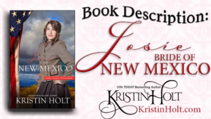 Kristin Holt | "Book Description: Josie, Bride of New Mexico, American Mail-Order Brides, #47, by USA Today Bestselling Author Kristin Holt.