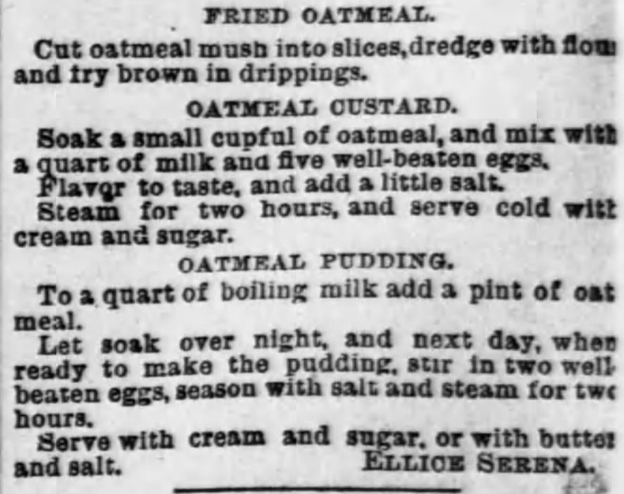 Kristin Holt | Fried Oatmeal, Oatmeal Custard, Oatmeal Pudding recipes published in Pittsburgh Dispatch of Pittsburgh, Pennsylvania, January 25, 1891.