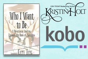 Kristin Holt | Review on Kobo: Who I Want to Be~ A Devotional Journey Through the Book of Matthew