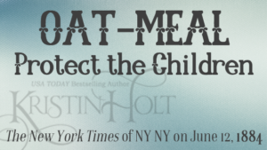 Kristin Holt | Oat-Meal: Protect the Children, 1884. Related to Victorian Oatmeal Porridge Recipe.