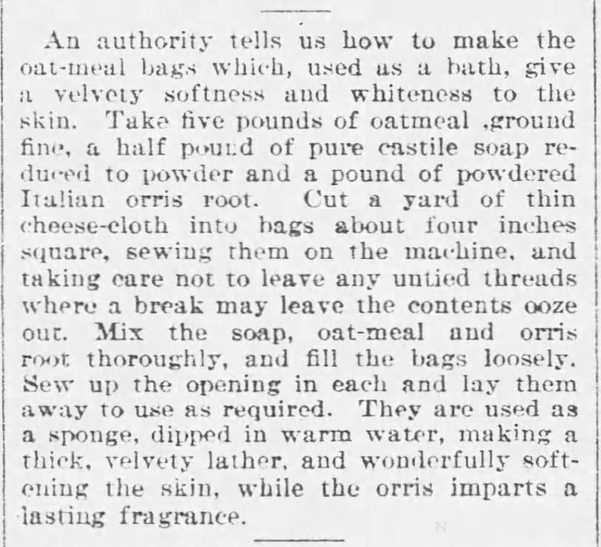 Kristin Holt | Oatmeal in the Victorian Toilette: Oatmeal Bath Sachets (calling for ground oatmeal, castile soap, etc.). Published in The Buffalo Commercial Newspaper of Buffalo, New York on November 16, 1893.