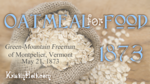 Kristin Holt | Oatmeal For Food, Green-Mountain Freeman of Montpelier, Vermont on May 21, 1873. Related to Victorian Oatmeal Porridge Recipe.
