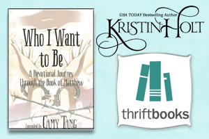 Kristin Holt | Review on Thriftbooks: Who I Want to Be~ A Devotional Journey Through the Book of Matthew