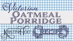 Victorian Oatmeal Porridge Recipe by Author Kristin Holt.