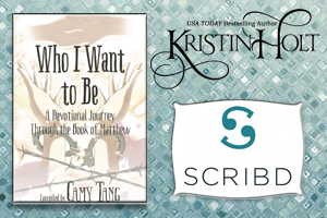 Kristin Holt | Review on SCRIBD: Who I Want to Be: A Devotional Journey Through the Book of Matthew