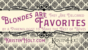 Kristin Holt | Blondes are Favorites; They are Declared by a Phrenologist to Make the Best of Wives.
