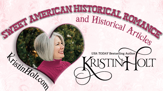 Kristin Holt | Sweet American Historical Romance and Historical Articles by writer Kristin Holt, USA Today Bestselling Author