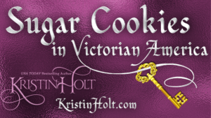 Kristin Holt | Sugar Cookies in Victorian America, related to Book Description: The Silver-Strike Bride.