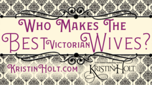 Kristin Holt | Who Makes the Best Victorian Wives? Related to When Are Women Most Lovely?