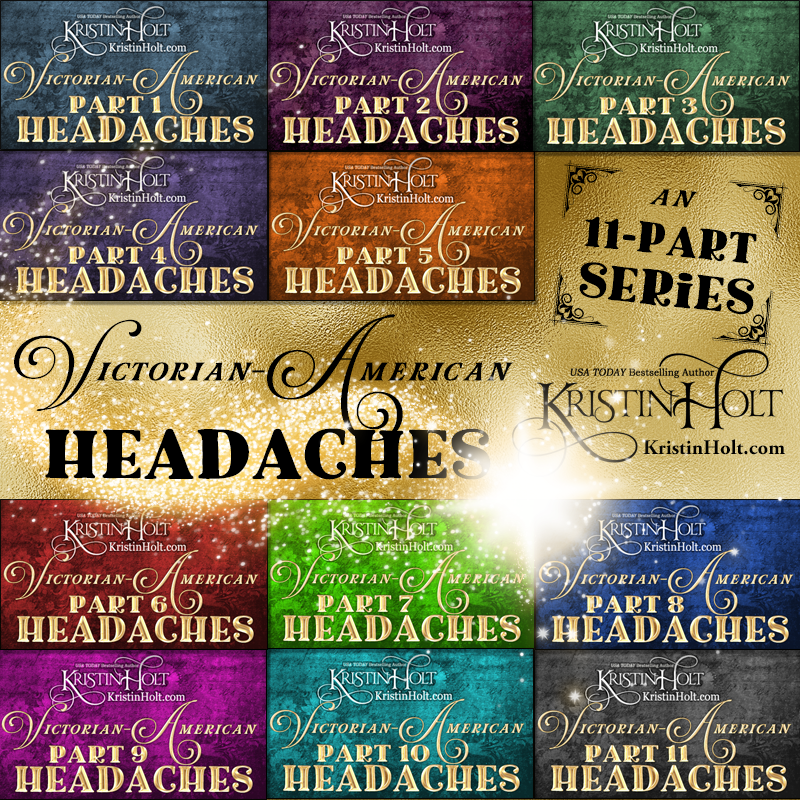 Kristin Holt | 11-Part Blog Article Series: Victorian-American Headaches