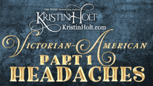 Kristin Holt | Victorian-American Headaches: Part 1
