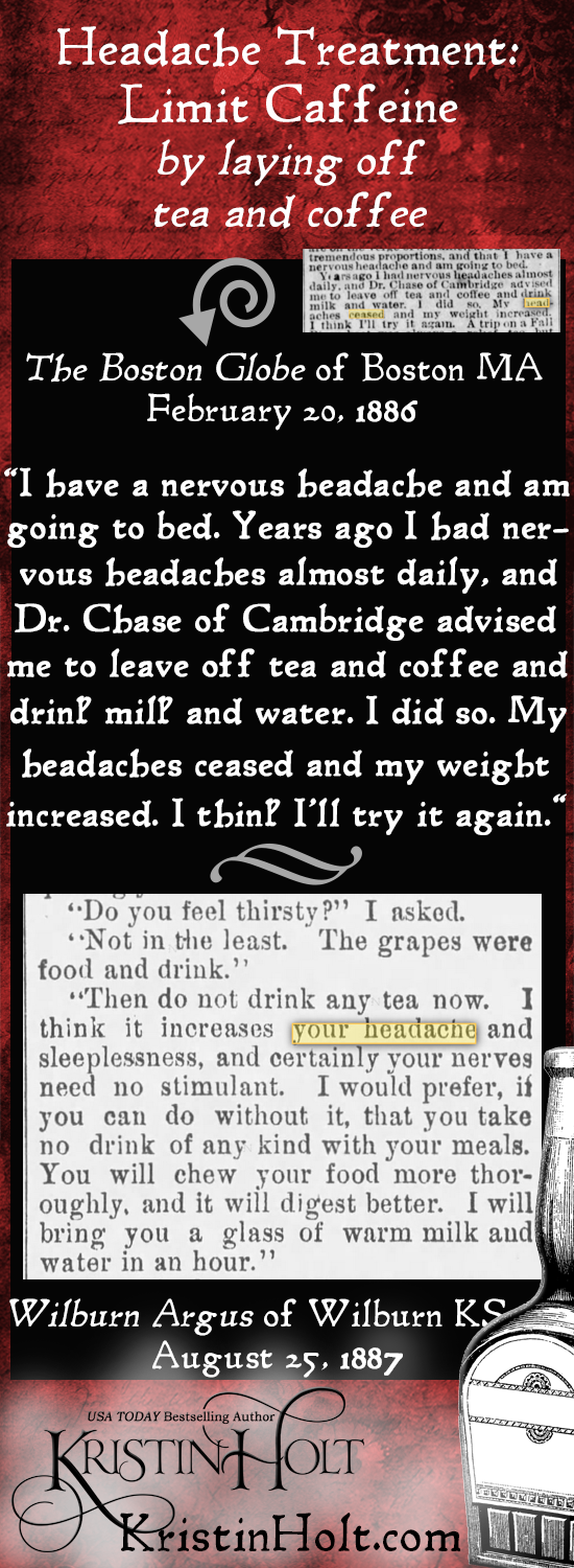 Kristin Holt | Victorian-American Headaches: Part 6. Treatment- Limit Caffeine by laying off tea and coffee. From Wilburn Argus of Wilburn, Kansas on August 25, 1887.
