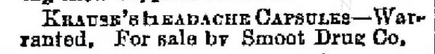 Kristin Holt | Victorian-American Headaches: Part 4. Krause's Headache Capsules-- Warrated, For sale by Smoot Drug Co. Ad in The Daily Enquirer of Provo, Utah on April 27, 1893.