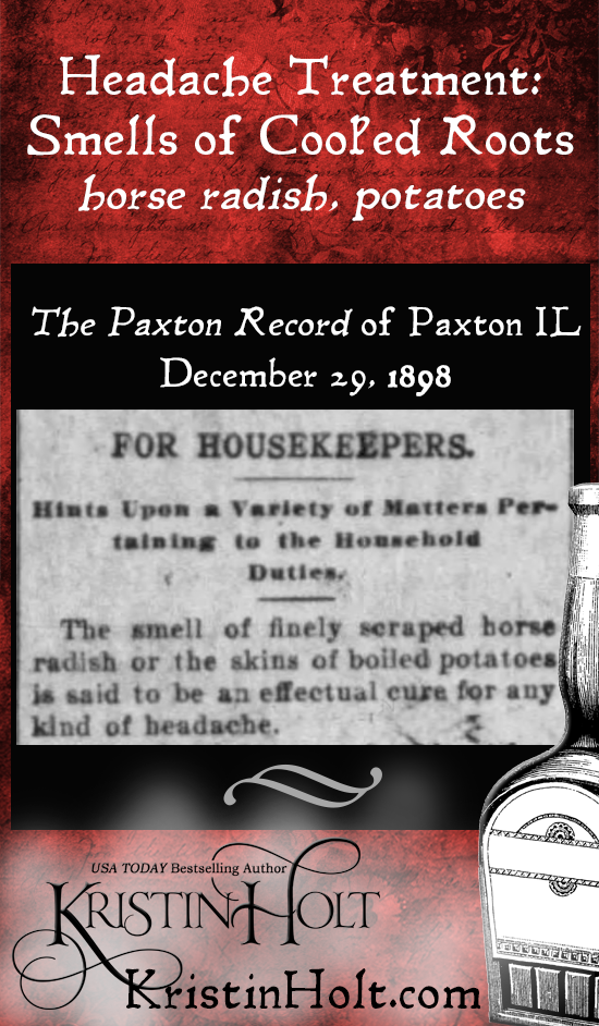 Kristin Holt | Victorian-American Headaches: Part 6. Smells of Cooked roots (horse radish and potatoes). treat headaches. From The Paxton Record of Paxton, Illinois on December 29, 1898.