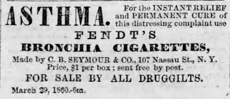 Kristin Holt | Common Details of Western Historical Romance that are Historically Incorrect, Part 3. Fendt's Bronchia Cigarettes, made by C.B. Seymour and Co., New York, advertise instant relief and permanent cure from asthma by use of their product, for sale by all druggists. Ad in Altoona Tribune of Altoona, Penn on August 30, 1860.