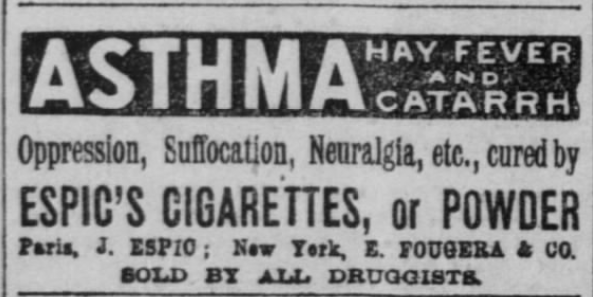 Kristin Holt | Common Details of Western Historical Romance that are Historically Incorrect, Part 3. Espic's Cigarettes, or Powder, advertised for treatment of Asthma, Hay Fever and Catarrh, Oppression, Suffocation, Neuralgia, etc. Paris, New York. Sold by all druggists. Advertised in The San Francisco Call of San Francisco, California on January 3, 1900. 