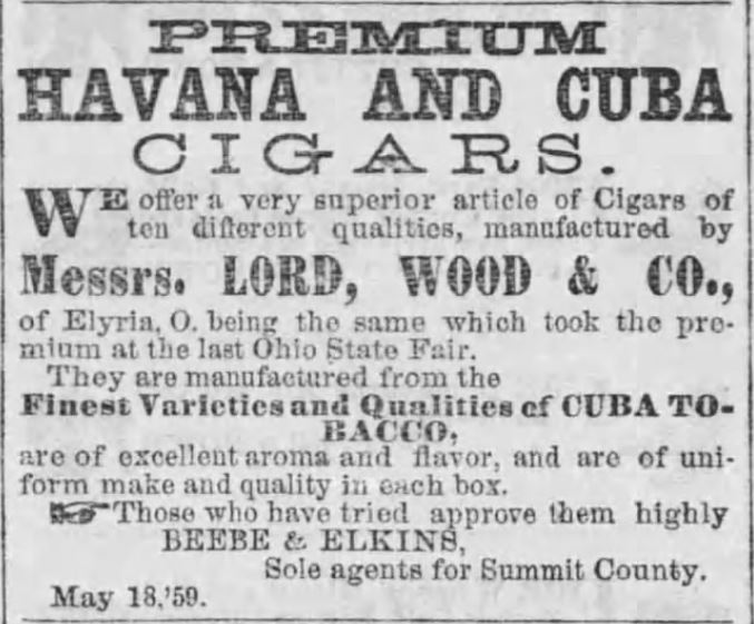 Kristin Holt | Victorian-American Tobacco Advertisements. Premium Havana and Cuba Cigars manufactured by Messers. Lord, Wood & Co. of Elyria, O. being the same which took the premium at the last Ohio State Fair. Fines Varieties and Qualities of Cuba Tobacco. Advertised in The Summit County Beacon of Akron, Ohio. February 9, 1860.