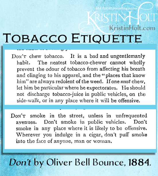 Kristin Holt | Common Detailis of Western Historical Romance that are Historically Incorrect, Part 3. Tobacco Etiquette from 1884 publication: Don't, by Oliver Bell Bounce. 