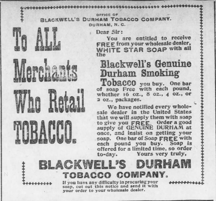 Kristin Holt | Victorian-American Tobacco Advertisements. Blackwell's Durham Tobacco Company promotes White Star Soap; one bar of soap free with each pound of tobacco sold. From The Leavenworth Weekly Times of Leavenworth, Kansas. April 16, 1896.