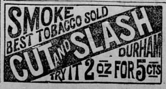 Kristin Holt | Victorian-American Tobacco Advertisements. Smoke Durham; best tobacco sold. Try it, 2 oz. for 5 cts. Advertised in The Salt Lake City Herald of Salt Lake City, Utah. December 20, 1890.