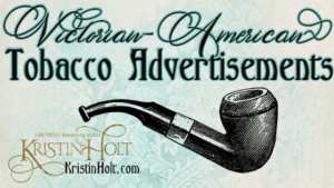 Kristin Holt | Victorian-American Tobacco Advertisements