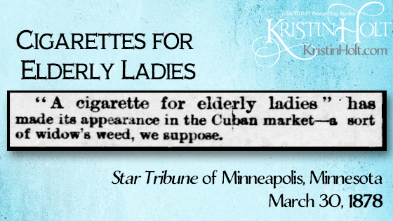 Kristin Holt | Cigarettes for Elderly Ladies, advertised in Star Tribune of Minneapolis, Minnesota on March 30, 1878. Included in Common Details of Western Historical romance that are Historically Incorrect, Part 3: Tobacco. 