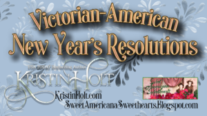 Kristin Holt | Victorian-American New Year's Resolutions