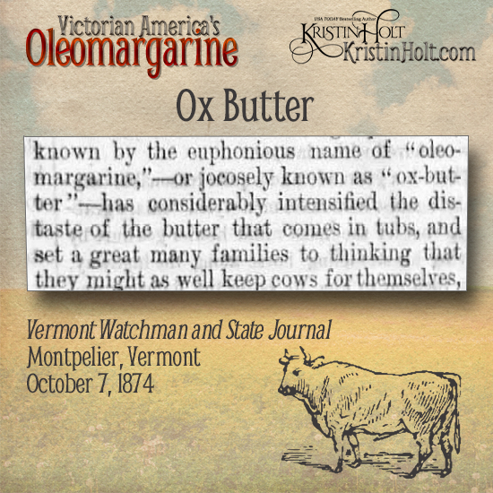 Kristin Holt | Victorian America's Oleomargarine: Ox Butter, oleomargarine's nickname, from Vermont Watchman and State Journal of Montpelier, VT on October 7, 1874