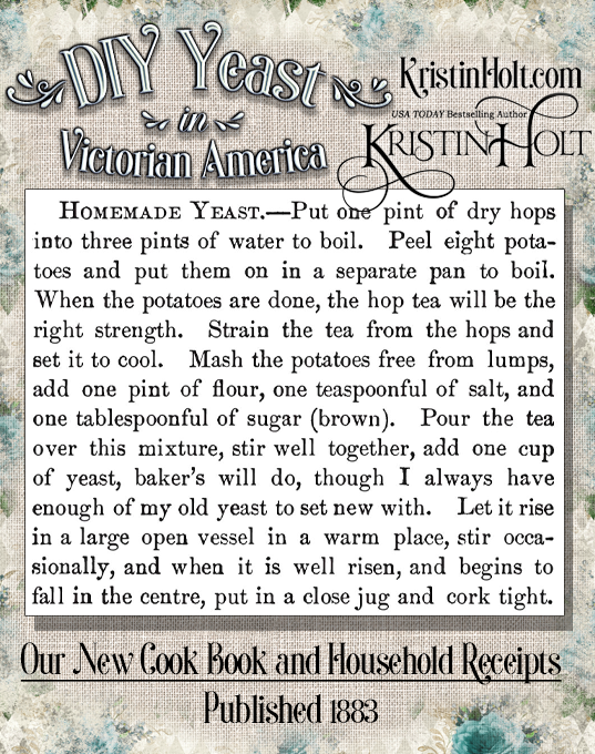 Kristin Holt | DIY Yeast in Victorian America. Homemade Yeast recipe from Our New Cook Book and Household Receipts, published 1883.