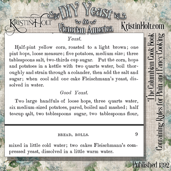 Kristin Holt | DIY Yeast in Victorian America. Two yeast recipes, including one calling for yellow corn (roasted to a light brown). From The Columbian Cook Book: Containing Rules for Plain and Fancy Cooking, Published 1892.