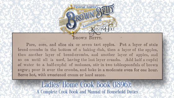 Kristin Holt | Victorian America's Brown Betty. From Ladies Home Cook Book, 1896.