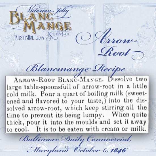 Kristin Holt | Victorian Jelly: Blanc Mange. Arrow-Root Blanc-Mange Recipe from Baltimore Daily Commercial of Baltimore, Maryland, October 6, 1846.