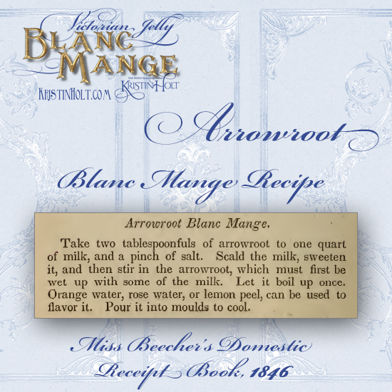 Kristin Holt | Victorian Jelly: Blanc Mange. Arrowroot Blanc Mange Recipe from Miss Beecher's Domestic Receipt Book, 1846.