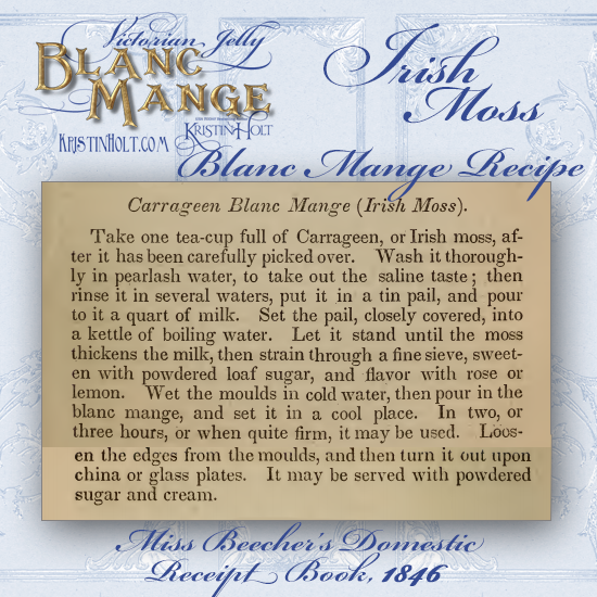 Kristin Holt | Victorian Jelly: Blanc Mange. Irish Moss (Carrageen) Blanc Mange Recipe from Miss Beecher's Domestic Receipt Book, 1846.