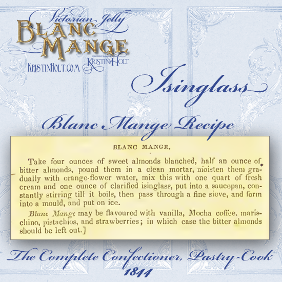 Kristin Holt | Victorian Jelly: Blanc Mange. Isinglass Blanc Mange Recipe from The Complete Confectioner Pastry-Cook, published 1844.