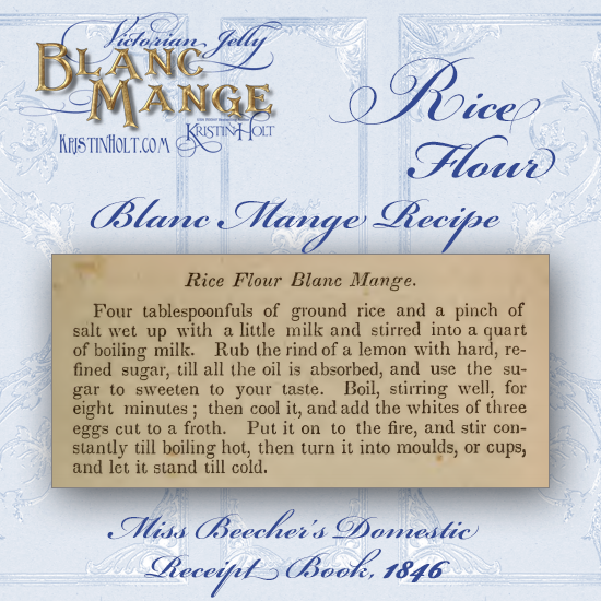 Kristin Holt | Victorian Jelly: Blanc Mange. Rice Flour Blanc Mange Recipe from Miss Beecher's Domestic Receipt Book, published 1846.