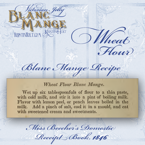 Kristin Holt | Victorian Jelly: Blanc Mange. Wheat Flour Blanc Mange Recipe from Miss Beecher's Domestic Receipt Book, published 1846.
