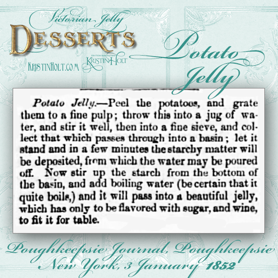 Kristin Holt | Victorian Jellies: Desserts. Potato Jelly Recipe, Poughkeepsie Journal of Poughkeepsie, New York on January 3, 1852.