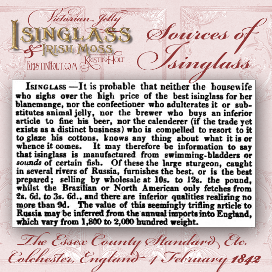 Kristin Holt | Victorian Jelly: Isinglass and Irish Moss. Sources of Isinglass, from The Essex County Standard Etc. of Colchester, England, February 4, 1842.