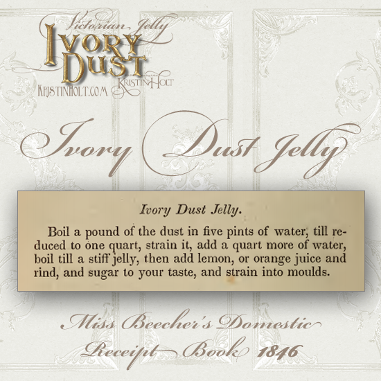 Kristin Holt | Victorian Jelly: Ivory Dust, recipe from Miss Beecher's Domestic Receipt Book, 1846.