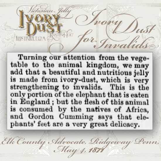 Kristin Holt | Victorian Jelly: Ivory Dust, for Invalids. Elk County Advocate of Ridgeway, Pennsylvania, May 4, 1871.