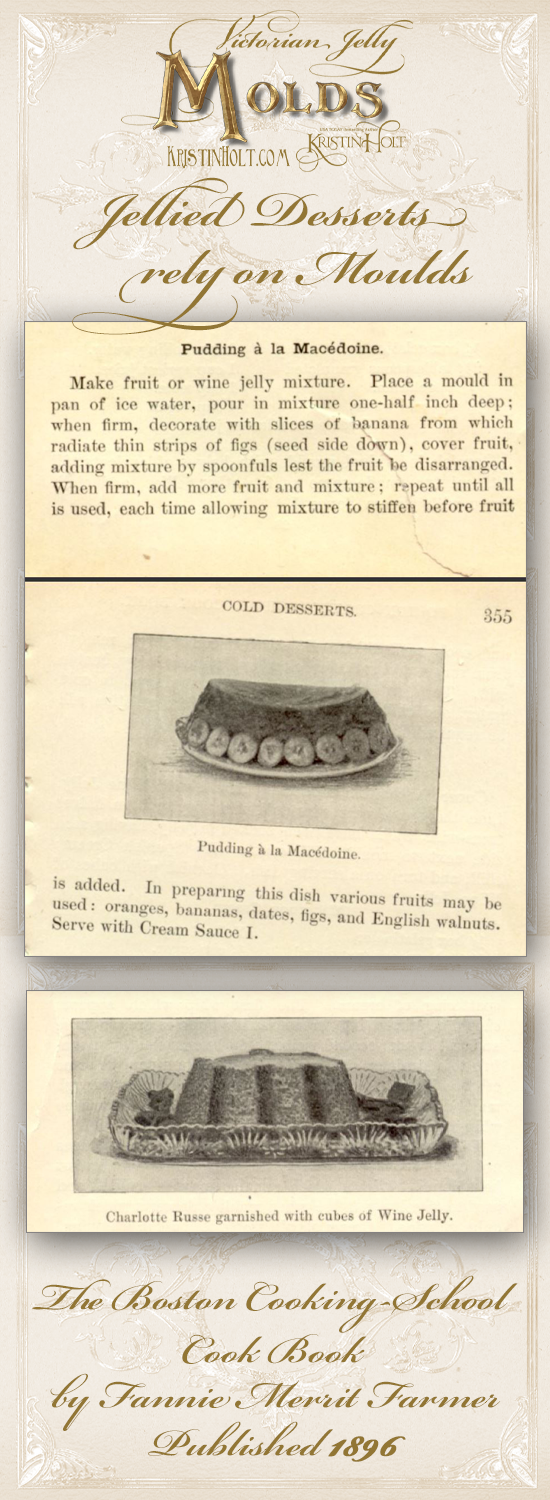 Kristin Holt | Victorian Jelly: Molds. Jellied Desserts rely on Moulds. Pudding a la Macedoine and Charlotte Russe pictured within The Boston Cooking-School Cook Book by Fannie Merrit Farmer, Published 1896.