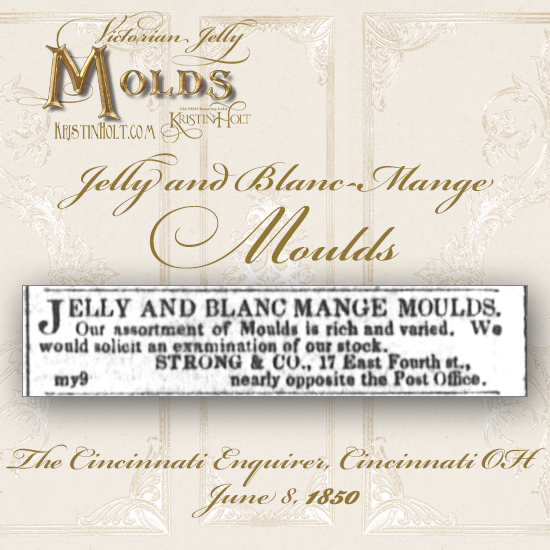 Kristin Holt | Victorian Jelly: Molds. Jelly and Blanc Mage Moulds. Advertised in The Cincinnati Enquirer of Cincinnati, Ohio on June 8, 1850.