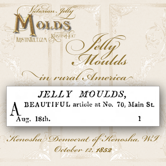 Kristin Holt | Victorian Jelly: Molds. Jelly Moulds for sale in Kenosha, Wisconsin. Advertised in Kenosha Democrat, October 12, 1852.