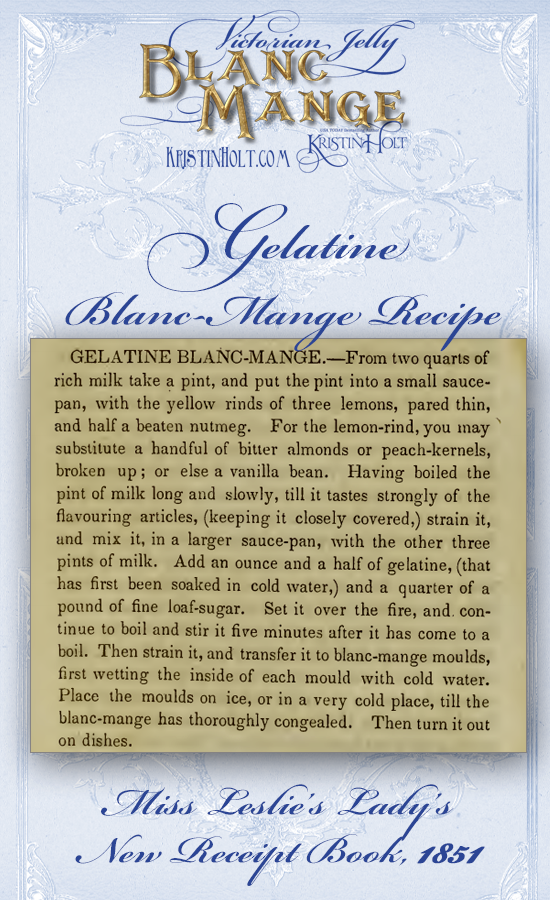 Kristin Holt | Victorian Jelly: Blanc Mange. Gelatine Blanc-Mange Recipe from Miss Leslie's Lady's New Receipt Book, 1851.