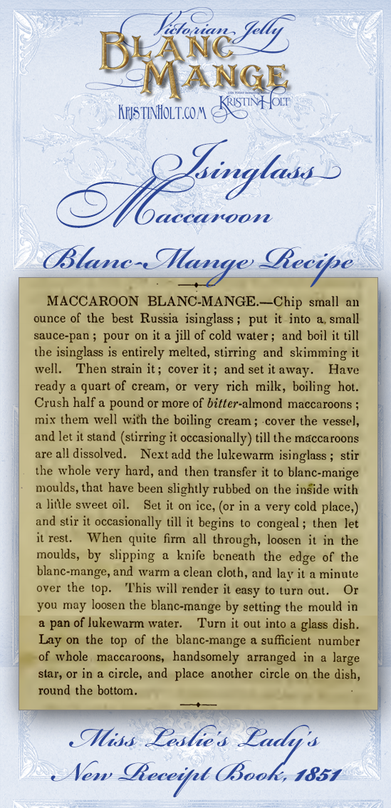 Kristin Holt | Victorian Jelly: Blanc Mange. Recipe for Isinglass Maccaroon Blanc-Mange. From Miss Leslie's Lady's New Receipt Book, 1851.