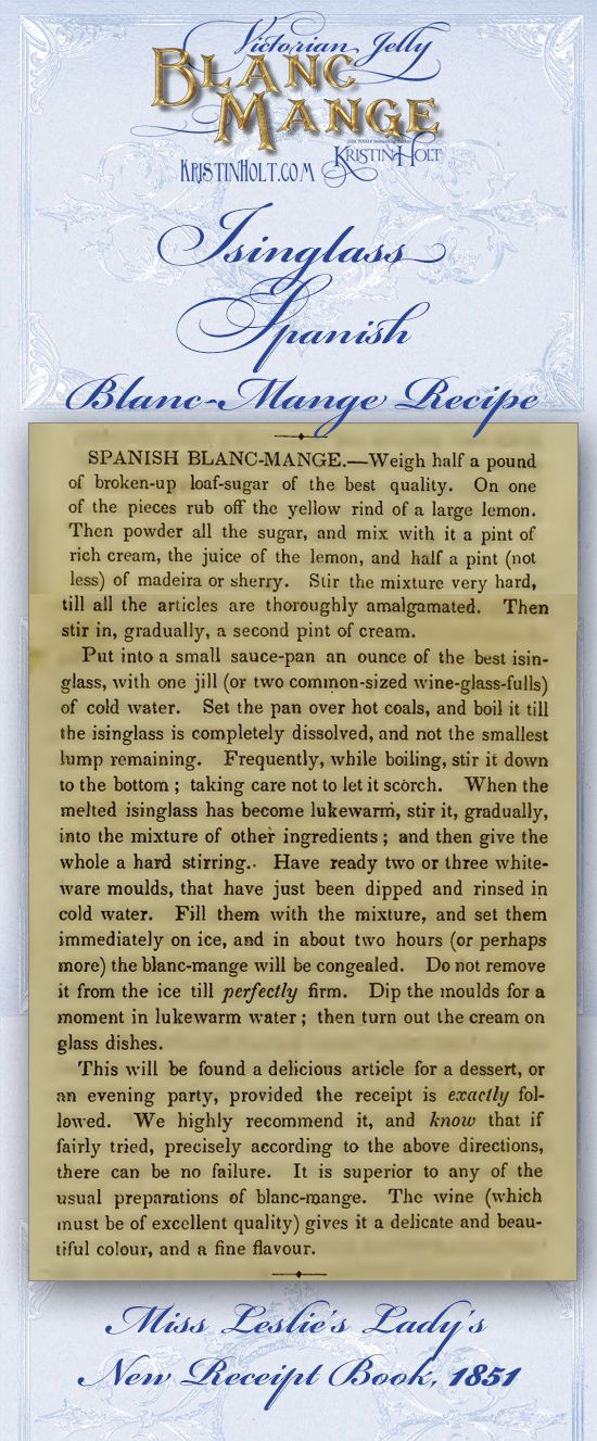 Kristin Holt | Victorian Jelly: Blanc Mange. Isinglass Spanish Blanc-Mange Recipe from Miss Leslie's Lady's New Receipt book, 1851.