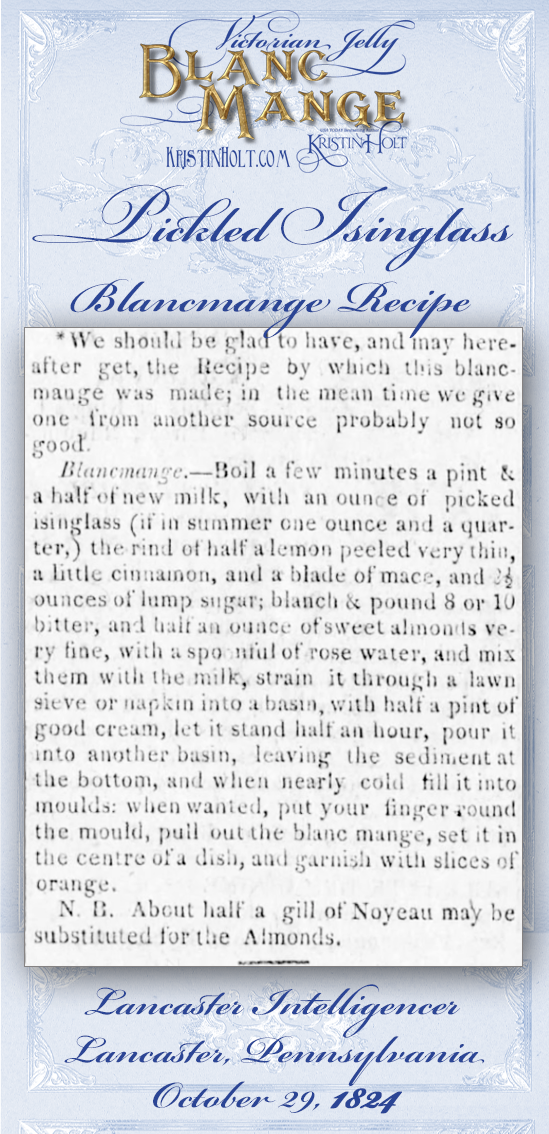Kristin Holt | Victorian Jelly: Blanc Mange. Blancmange recipe made with pickled isinglass. Published in Lancaster Intelligencer of Lancaster, Pennsylvania. October 29, 1824.