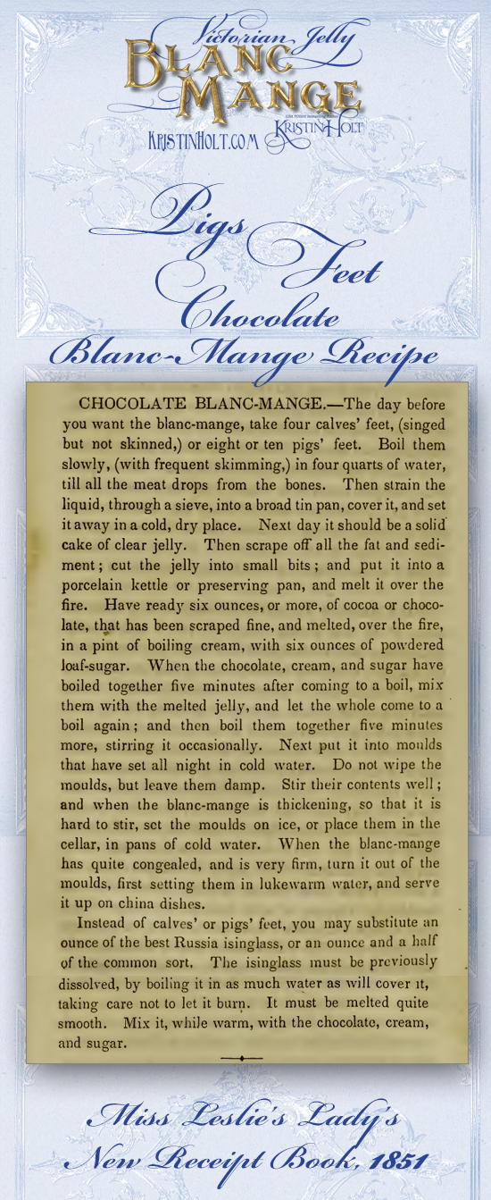 Kristin Holt | Victorian Jelly: Blanc Mange. Pigs Feet Chocolate Blanc-Mange Recipe from Miss Leslie's Lady's New Receipt Book, published 1851.